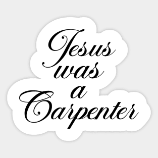 Jesus Was A Carpenter Sticker